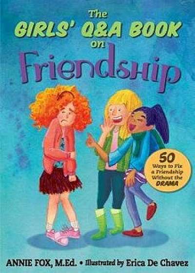 The Girls' Q&A Book on Friendship: 50 Ways to Fix a Friendship Without the Drama, Paperback/Erica De Chavez