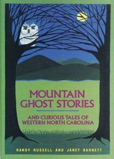 Mountain Ghost Stories and Curious Tales of Western North Carolina, Hardcover/Randy Russell