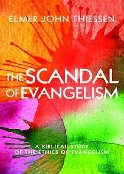 The Scandal of Evangelism, Paperback/Elmer John Thiessen