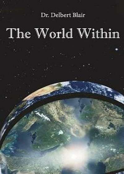 Coperta cărții The World Within, Paperback/Dr Delbert Blair