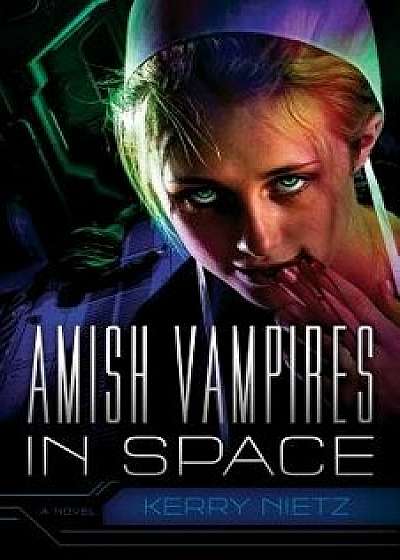 Amish Vampires in Space, Paperback/Kerry Nietz