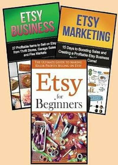 Selling on Etsy: 3 in 1 Master Class Box Set for Beginners: Book 1: Etsy for Beginners + Book 2: Etsy Business + Book 3: Etsy Marketing, Paperback/Morgan Fasterbont