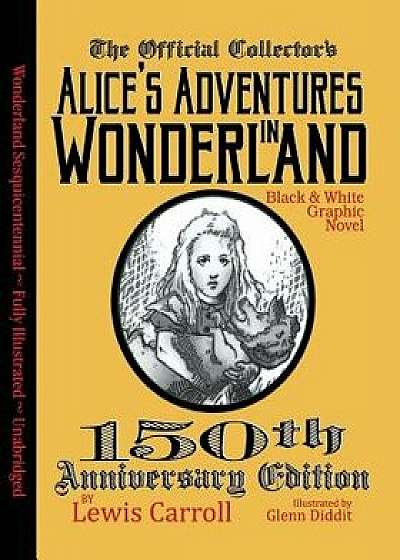 Alice's Adventures in Wonderland: Official 150th Anniversary Edition Unabridged Graphic Novel, Paperback/Lewis Carroll