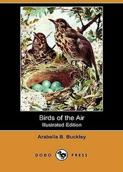 Birds of the Air (Illustrated Edition) (Dodo Press), Paperback/Arabella B. Buckley