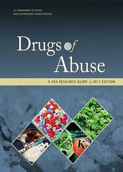 Drugs of Abuse, a Dea Resource Guide: 2017 Edition, Paperback/Drug Enforcement Administration