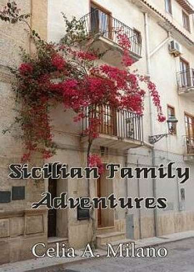 Sicilian Family Adventures, Paperback/Celia a. Milano