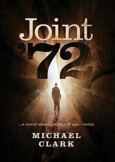 Joint '72: ...a Novel about Coming of Age-Twice, Hardcover/Michael Clark
