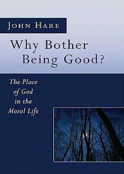 Why Bother Being Good?, Paperback/John E. Hare
