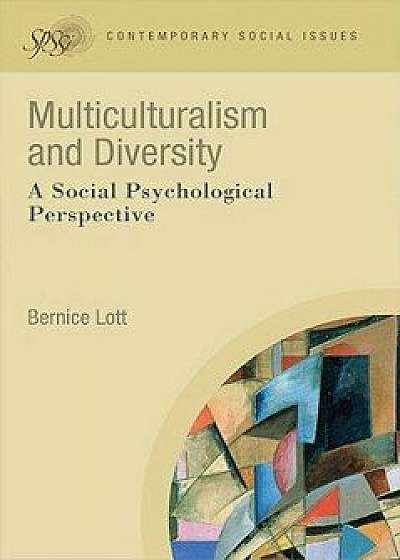 Multiculturalism and Diversity: A Social Psychological Perspective, Paperback/Bernice Lott