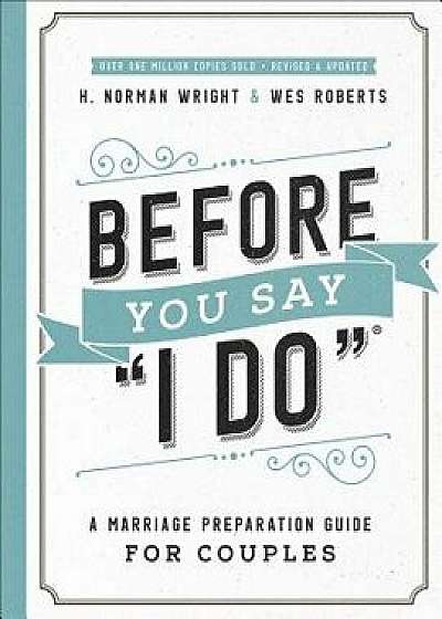 Before You Say "i Do"(r): A Marriage Preparation Guide for Couples, Paperback/H. Norman Wright