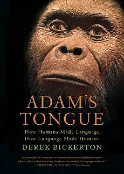 Adam's Tongue: How Humans Made Language, How Language Made Humans, Paperback/Derek Bickerton