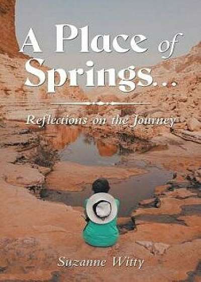 A Place of Springs . . .: Reflections on the Journey, Paperback/Suzanne Witty