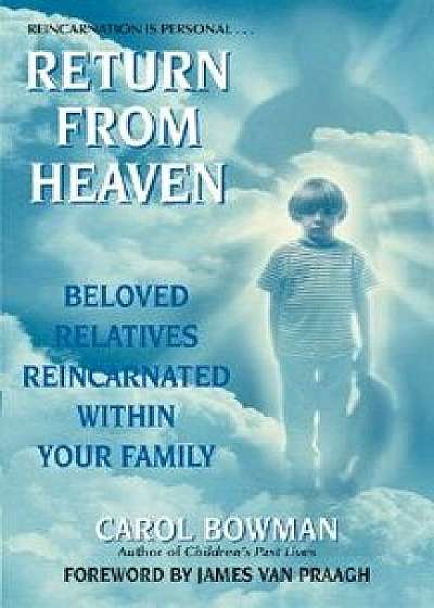 Return from Heaven: Beloved Relatives Reincarnated Within Your Family/Carol Bowman