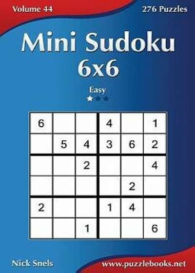 Mini Sudoku 6x6 - Easy - Volume 44 - 276 Puzzles, Paperback/Nick Snels