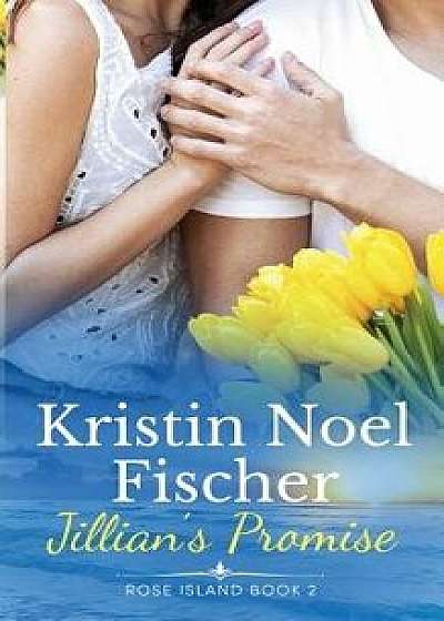 Jillian's Promise, Rose Island Book 2, Paperback/Kristin Noel Fischer