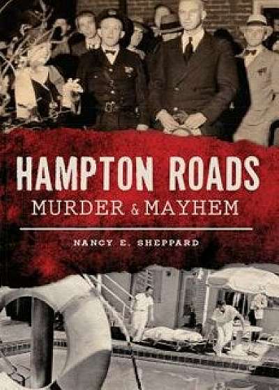 Hampton Roads Murder & Mayhem, Paperback/Nancy E. Sheppard