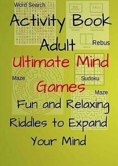 Activity Book Adult Ultimate Mind Games Fun and Relaxing Riddles to Expand Your Mind: 400+much More Riddles to Make Your Friends Laugh with Mazes, Sud, Paperback/Jerrod Koch