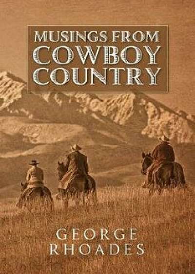 Coperta cărții Musings from Cowboy Country, Paperback/George Rhoades de George Rhoades