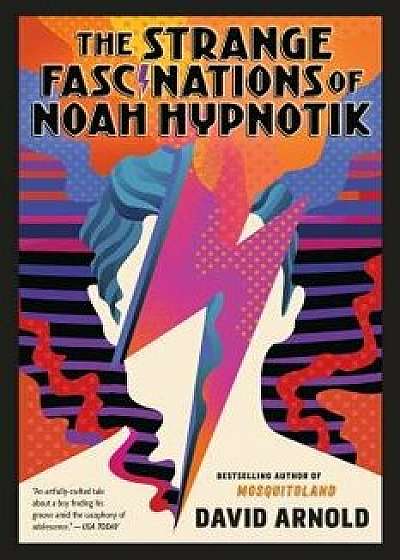 The Strange Fascinations of Noah Hypnotik, Paperback/David Arnold