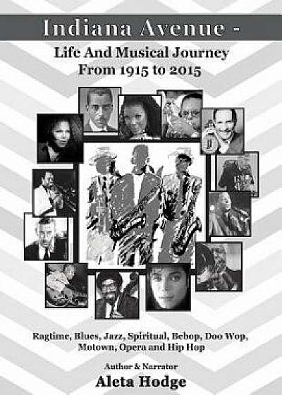 Indiana Avenue - Life and Musical Journey from 1915 to 2015: Ragtime, Blues, Jazz, Spiritual, Bebop, Doo Wop, Motown, Opera and Hip Hop, Paperback/Aleta Hodge