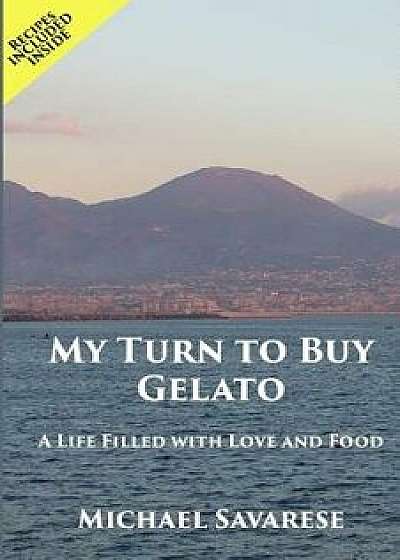 My Turn to Buy Gelato: A Life Filled with Love and Food, Paperback/Michael Savarese