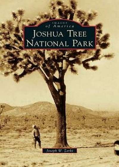 Joshua Tree National Park, Hardcover/Joseph W. Zarki