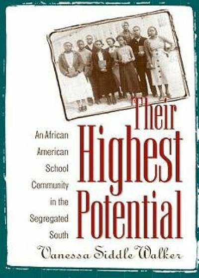 Their Highest Potential: An African American School Community in the Segregated South/Vanessa Siddle Walker