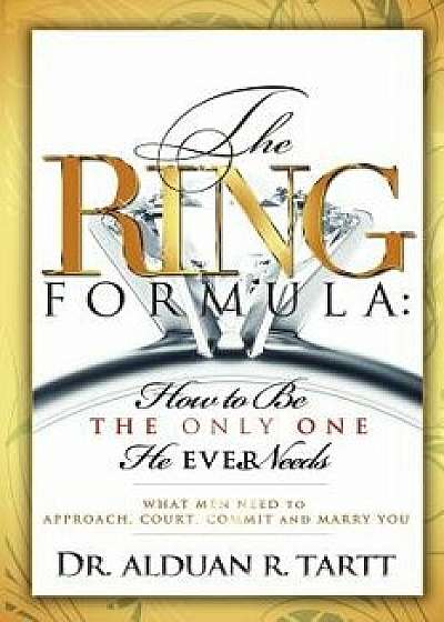 The Ring Formula: How to Be the Only One He Ever Needs, Paperback/Alduan Rabze Tartt