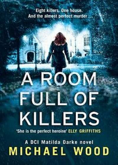 A Room Full of Killers (DCI Matilda Darke Series, Book 3), Paperback/Michael Wood