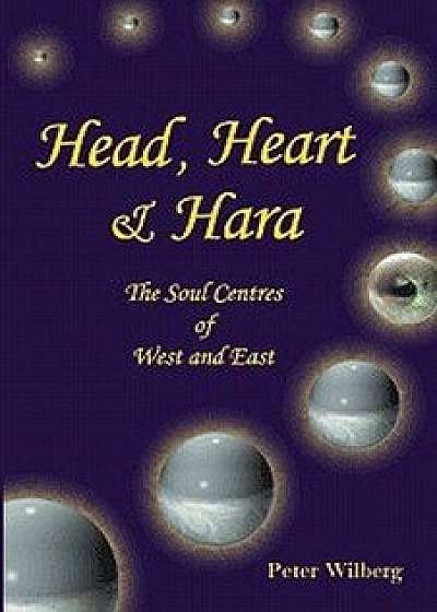 Head, Heart & Hara: The Soul Centers of West and East, Paperback/Peter Wilberg