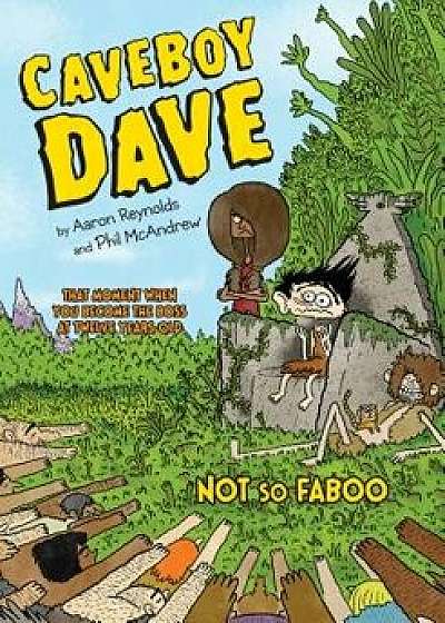 Caveboy Dave: Not So Faboo, Hardcover/Aaron Reynolds