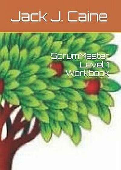 Scrummaster Level 1 Workbook, Paperback/Jack Julian Caine