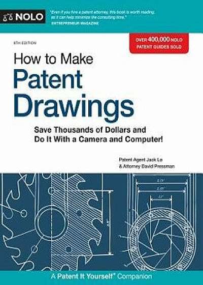 How to Make Patent Drawings: Save Thousands of Dollars and Do It with a Camera and Computer!, Paperback/Jack Lo
