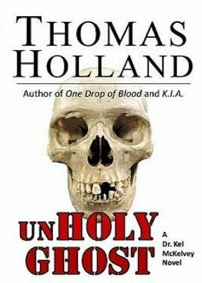 UnHoly Ghost: A Dr. Kel McKelvey Novel, Paperback/Thomas Holland