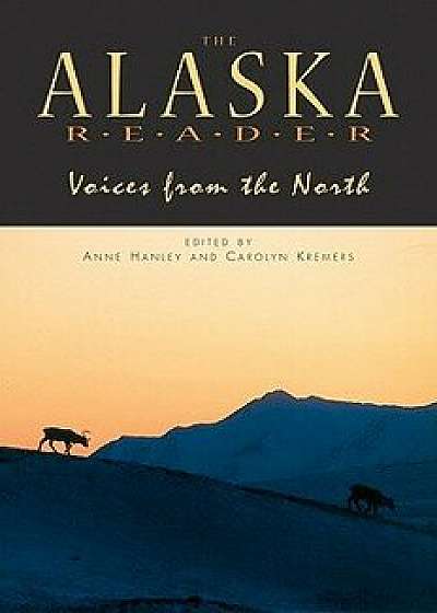 Alaska Reader: Voices from the North, Paperback/Anne Hanley