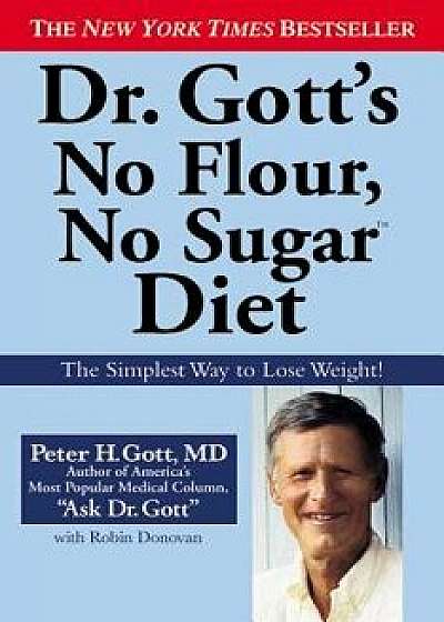 Dr. Gott's No Flour, No Sugar Diet, Paperback/Peter H. Gott