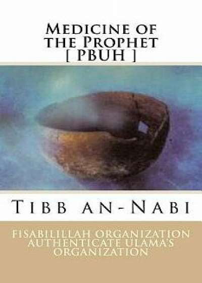 Medicine of the Prophet [ Pbuh ]: Tibb An-Nabi, Paperback/Fisa Authenticate Ulama's Organization