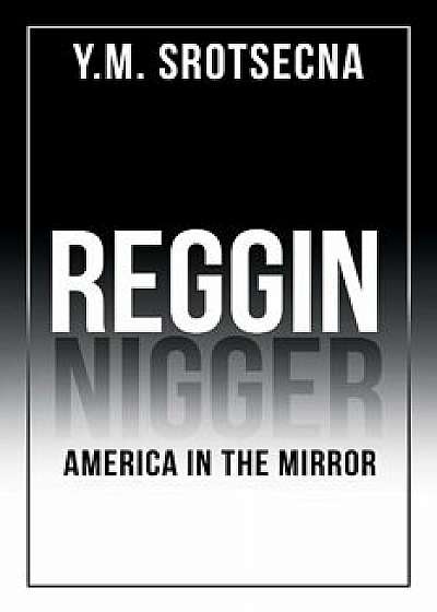 Reggin America in the Mirror, Paperback/Y. M. Srotsecna