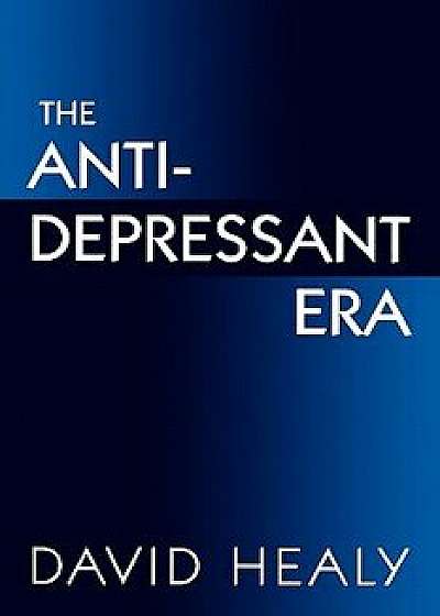 The Antidepressant Era, Paperback/David Healy