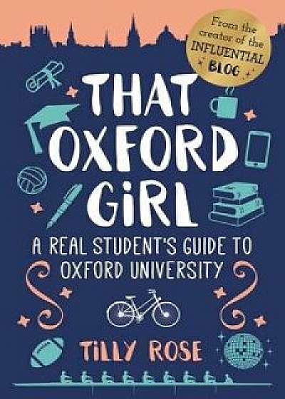 That Oxford Girl: A Real Student's Guide to Oxford University, Hardcover/Tilly Rose