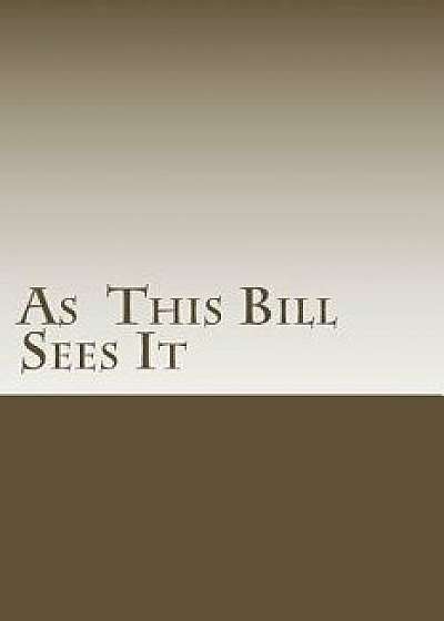 As This Bill Sees It: Lessons Learned in A.A. Meetings, Paperback/Bill E