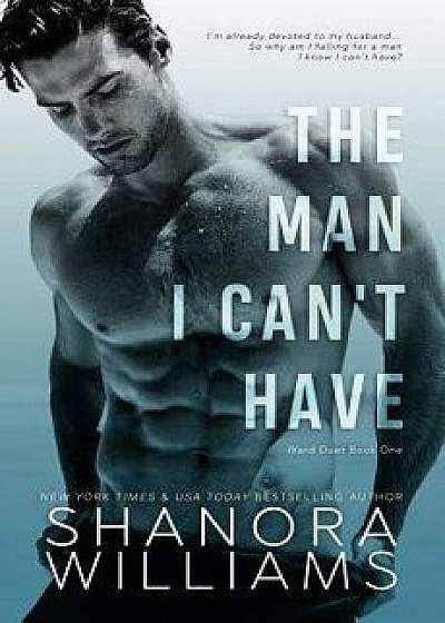 The Man I Can't Have, Paperback/Shanora Williams
