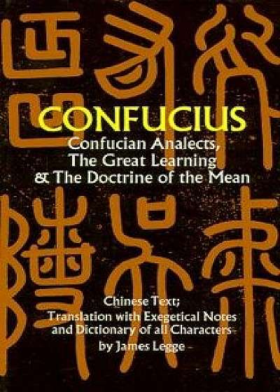 Confucian Analects, the Great Learning & the Doctrine of the Mean, Paperback/Confucius