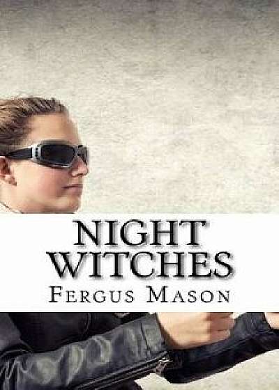 Night Witches: A History of the All Female 588th Night Bomber Regiment, Paperback/Fergus Mason