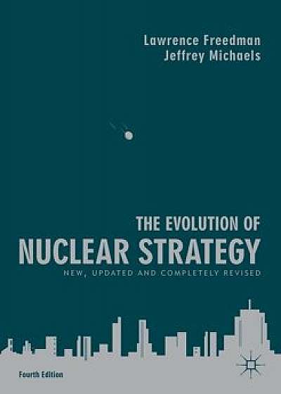 The Evolution of Nuclear Strategy: New, Updated and Completely Revised, Paperback/Lawrence Freedman