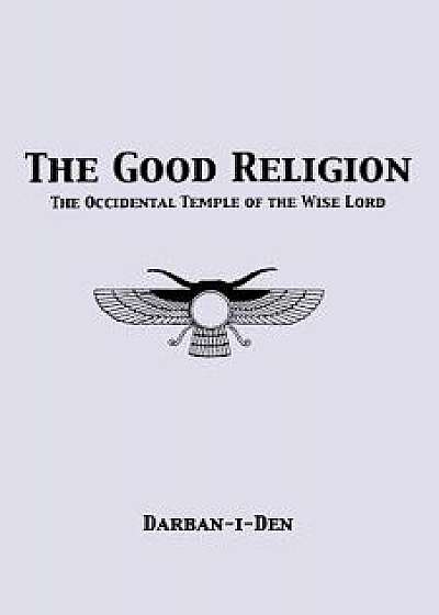 The Good Religion, Paperback/Stephen E. Flowers