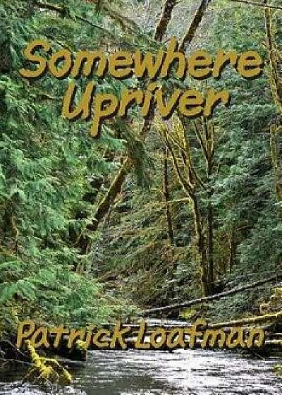 Somewhere Upriver, Paperback/Joseph Robert Cowles