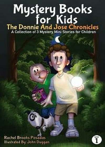 Mystery Books for Kids: The Donnie and Jose Chronicles; A Collection of 3 Mystery Mini Stories for Children, Paperback/Rachel Brooks Posadas