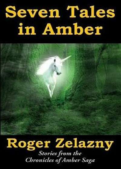 Seven Tales in Amber, Paperback/Roger Zelazny
