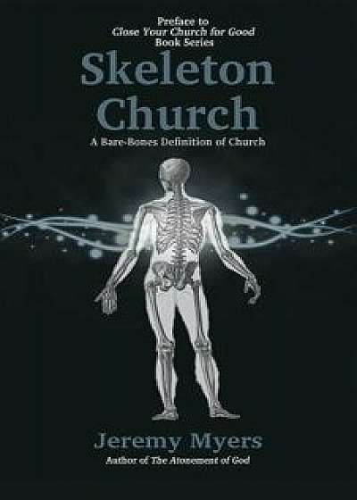 Skeleton Church: A Bare-Bones Definition of Church, Paperback/Jeremy Myers